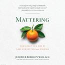 Cover of Mattering: The Secret to a Life of Deep Connection and Purpose