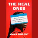 The Real Ones: How to Disrupt the Hidden Ways Racism Makes Us Less Authentic Audiobook
