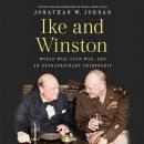 Ike and Winston: World War, Cold War, and an Extraordinary Friendship Audiobook