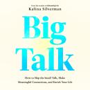 Big Talk: How to Skip the Small Talk, Make Meaningful Connections, and Enrich Your Life Audiobook