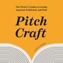 Pitch Craft: The Writer's Guide to Getting Agented, Published, and Paid Audiobook