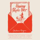 Having People Over: A Modern Guide to Planning, Throwing, and Attending Every Type of Party Audiobook