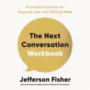 Cover of The Next Conversation Workbook: Practical Exercises for Arguing Less and Talking More