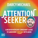 Cover of Attention Seeker: A Neurodivergent Comedian's Guide to Surviving Thriving with ADHD