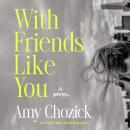 With Friends Like You: A Novel Audiobook