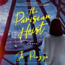 The Parisian Heist: A Novel Audiobook