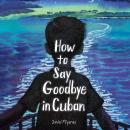 How to Say Goodbye in Cuban Audiobook