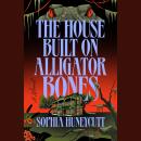 The House Built on Alligator Bones: A Novel Audiobook