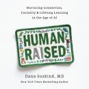 Human Raised: Nurturing Connection, Curiosity & Lifelong Learning in the Age of AI Audiobook