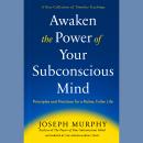 Awaken the Power of Your Subconscious Mind: Principles and Practices for a Richer, Fuller Life Audiobook