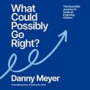 Cover of What Could Possibly Go Right?: The Essential Journey to Scale an Enduring Culture