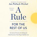 A Rule for the Rest of Us: An Ancient Practice for Making the Daily Decisions that Shape Faithful Lives Audiobook