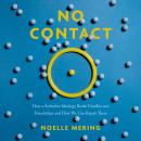 Cover of No Contact: How a Seductive Ideology Broke Families and Friendships and How We Can Repair  Them