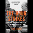 The Hour Strikes: Churchill, Roosevelt, and Hitler at the Hinge of History, 1941 Audiobook