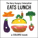 The Very Hungry Caterpillar Eats Lunch: A Colors Book Audiobook