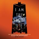 I Am the Night: The Ultimate Unauthorized History of Batman: The Animated Series Audiobook