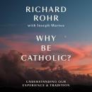 Cover of Why Be Catholic?: Understanding Our Experience & Tradition