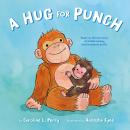 A Hug for Punch: Based on the True Story of a Little Monkey and His Beloved Stuffie (A Friendship Picture Book) Audiobook