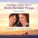 Finding Karen Black: Roots Become Wings Audiobook