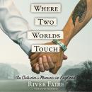 Where Two Worlds Touch: An Outsider's Memoir in England Audiobook
