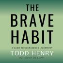 The Brave Habit: A Guide To Courageous Leadership Audiobook