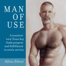 Man of Use: A sensitive west Texas boy finds purpose and fulfillment in erotic service Audiobook
