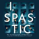 I, Spastic: The Autobiography of Neil Marcus Audiobook