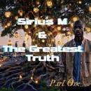 Sirius M & The Greatest Truth: Part One: Core Revelations Audiobook