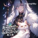 I Was Reincarnated Into Another World And Became the Demon Lord’s Cat Audiobook