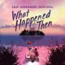What Happened Then Audiobook