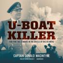U-Boat Killer: Fighting the U-Boats in the Battle of the Atlantic Audiobook