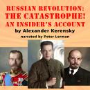 The Russian Revolution: The Catastrophe!: An Insider's Account Audiobook