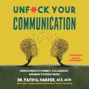 Unf*ck Your Communication: Using Science to Connect, Collaborate, and Make Yourself Heard Audiobook