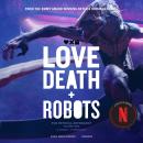 Love, Death + Robots: The Official Anthology: Volume One Audiobook