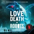 Love, Death + Robots: The Official Anthology: Volume 2 & 3 Audiobook