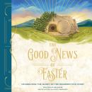 The Good News of Easter: Celebrating the Glory of the Resurrection Story Audiobook