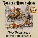 Robbery Under Arms: A Story of Life and Adventure in the Bush and in the Goldfields of Australia Audiobook