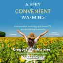 A Very Convenient Warming: How modest warming and more CO2 are benefiting humanity Audiobook