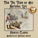 For the Term of His Natural Life: His Natural Life (as originally printed in instalments) Audiobook