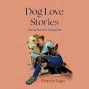 Dog Love Stories: The Canines Who Changed Me Audiobook