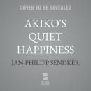 Akiko's Quiet Happiness: A Novel Audiobook