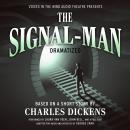 The Signal-Man Dramatized: Based on a short story by Charles Dickens Audiobook