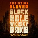 The Black Hole Whisky Gang: An Alternate History of Modern Detroit Audiobook