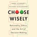Choose Wisely: Rationality, Ethics, and the Art of Decision-Making Audiobook