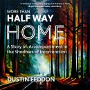 More Than Half Way Home: A Story of Accompaniment in the Shadows of Incarceration Audiobook