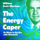 The Energy Caper: Or Nixon in the Sky with Diamonds Audiobook