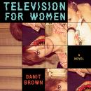 Television for Women: A Novel Audiobook
