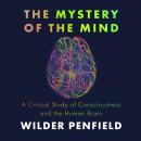 The Mystery of the Mind: A Critical Study of Consciousness and the Human Brain Audiobook