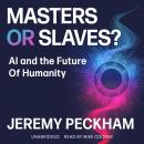 Masters or Slaves?: AI and the Future Of Humanity Audiobook
