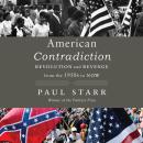 American Contradiction: Revolution and Revenge from the 1950s to Now Audiobook